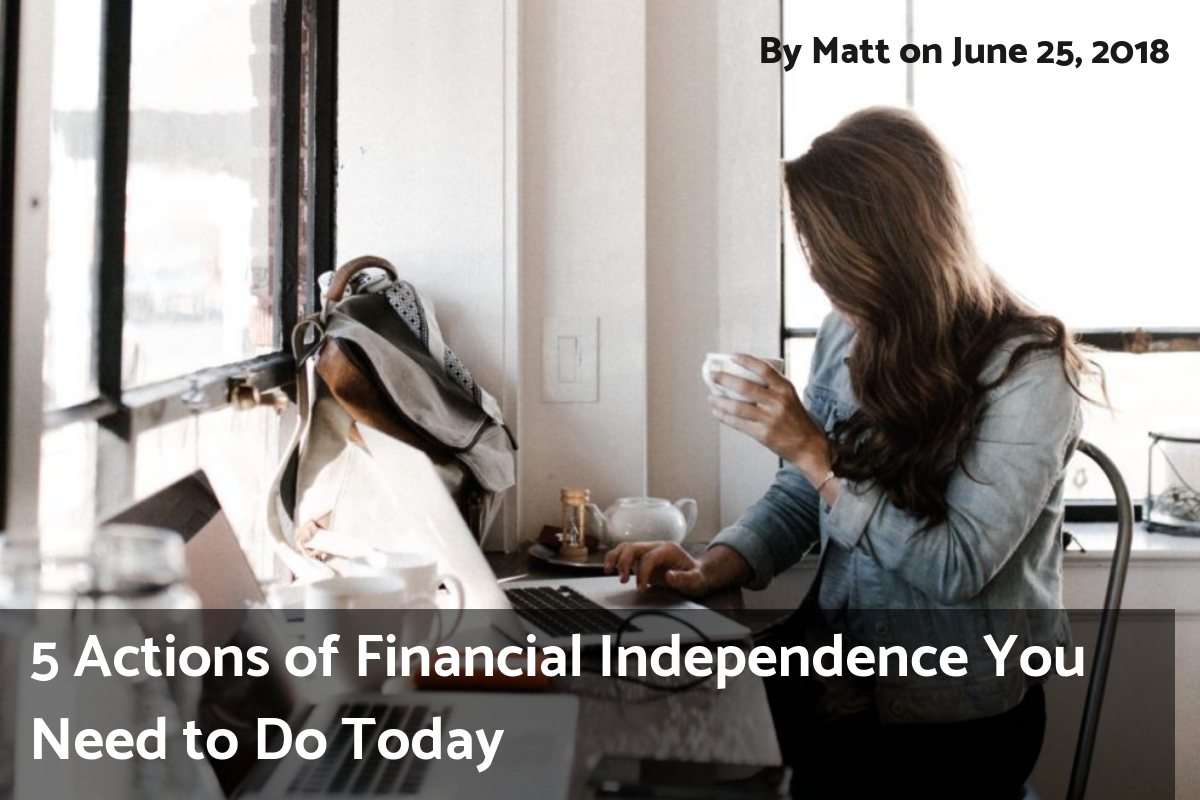 Read more about the article 5 Actions of Financial Independence You Need to Do Today