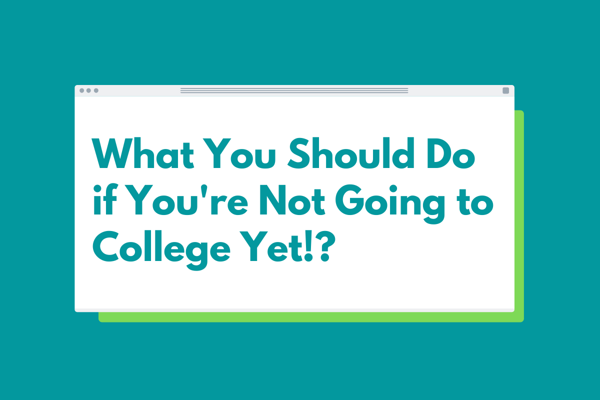 Read more about the article What You Should Do if You’re Not Going to College Yet!?